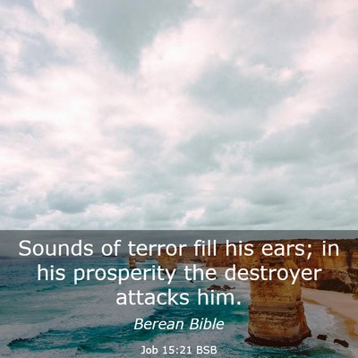Picture 03 - Job 15:21 BSB - Sounds of terror fill his ears; in his prosperity - Bible Verse Picture