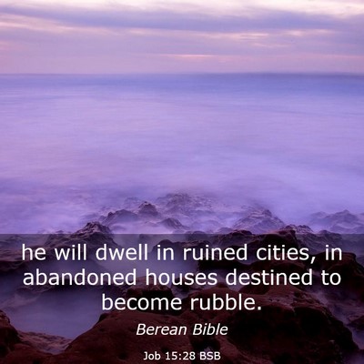 Picture 03 - Job 15:28 BSB - he will dwell in ruined cities, in abandoned - Bible Verse Picture