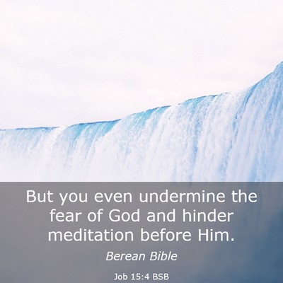 Picture 03 - Job 15:4 BSB - But you even undermine the fear of God and hinder - Bible Verse Picture