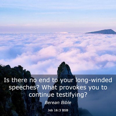 Picture 03 - Job 16:3 BSB - Is there no end to your long-winded speeches? - Bible Verse Picture