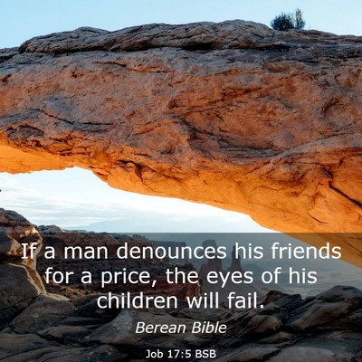 Picture 03 - Job 17:5 BSB - If a man denounces his friends for a price, the - Bible Verse Picture