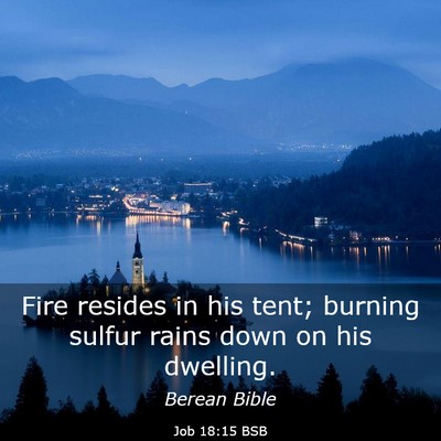 Picture 03 - Job 18:15 BSB - Fire resides in his tent; burning sulfur rains - Bible Verse Picture