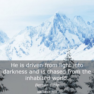 Picture 03 - Job 18:18 BSB - He is driven from light into darkness and is - Bible Verse Picture