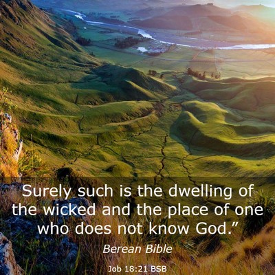 Picture 03 - Job 18:21 BSB - Surely such is the dwelling of the wicked and the - Bible Verse Picture