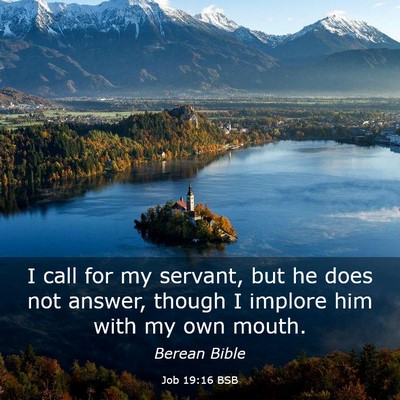 Picture 03 - Job 19:16 BSB - I call for my servant, but he does not answer, - Bible Verse Picture