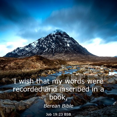 Picture 03 - Job 19:23 BSB - I wish that my words were recorded and inscribed - Bible Verse Picture