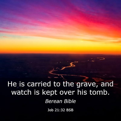 Picture 03 - Job 21:32 BSB - He is carried to the grave, and watch is kept - Bible Verse Picture