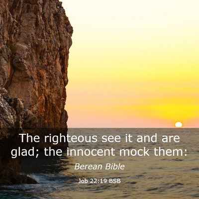 Picture 03 - Job 22:19 BSB - The righteous see it and are glad; the innocent - Bible Verse Picture