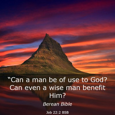 Picture 03 - Job 22:2 BSB - “Can a man be of use to God? Can even a wise - Bible Verse Picture