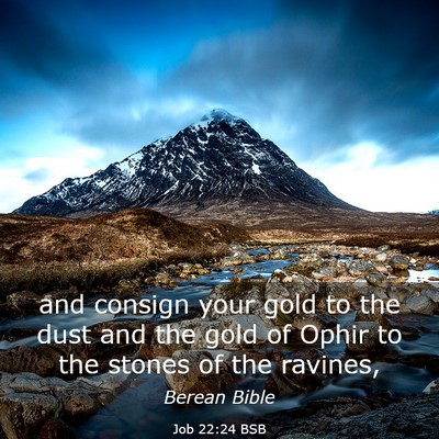 Picture 03 - Job 22:24 BSB - and consign your gold to the dust and the gold of - Bible Verse Picture