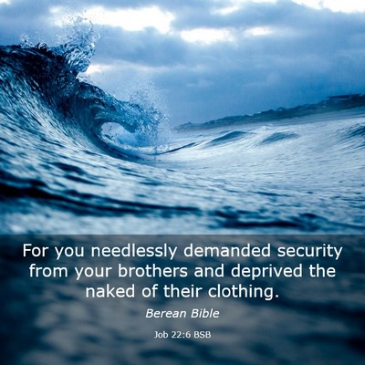 Picture 03 - Job 22:6 BSB - For you needlessly demanded security from your - Bible Verse Picture