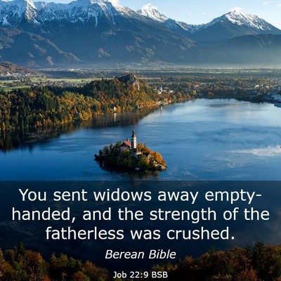 Picture 03 - Job 22:9 BSB - You sent widows away empty-handed, and the - Bible Verse Picture