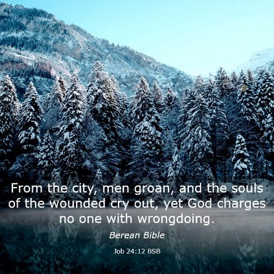 Picture 03 - Job 24:12 BSB - From the city, men groan, and the souls of the - Bible Verse Picture