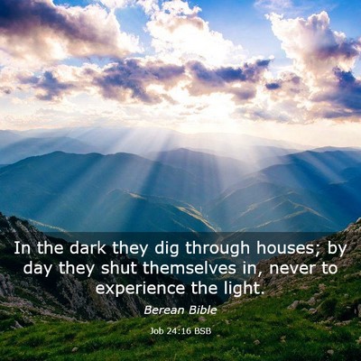 Picture 03 - Job 24:16 BSB - In the dark they dig through houses; by day they - Bible Verse Picture