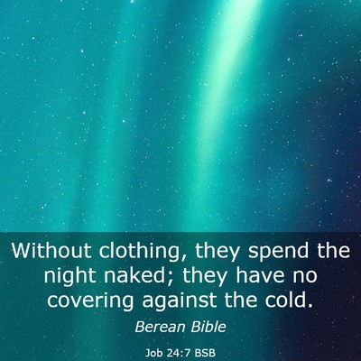Picture 03 - Job 24:7 BSB - Without clothing, they spend the night naked; - Bible Verse Picture