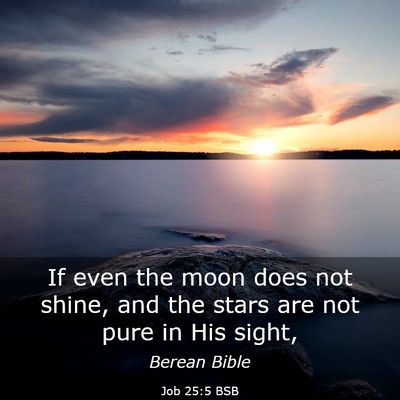 Picture 03 - Job 25:5 BSB - If even the moon does not shine, and the stars - Bible Verse Picture