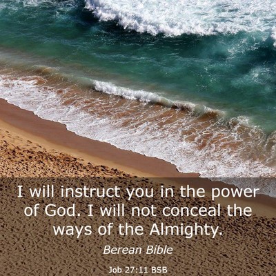Picture 03 - Job 27:11 BSB - I will instruct you in the power of God. I will - Bible Verse Picture