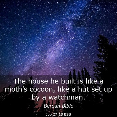 Picture 03 - Job 27:18 BSB - The house he built is like a moth’s cocoon, - Bible Verse Picture