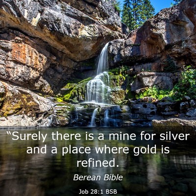 Picture 03 - Job 28:1 BSB - “Surely there is a mine for silver and a place - Bible Verse Picture