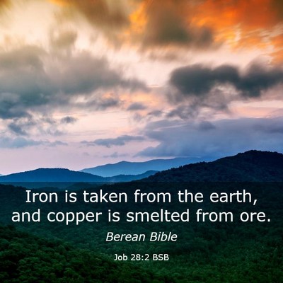 Picture 03 - Job 28:2 BSB - Iron is taken from the earth, and copper is - Bible Verse Picture