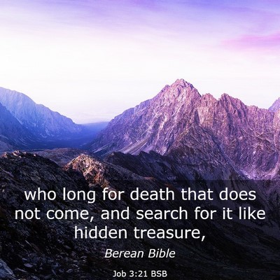 Picture 03 - Job 3:21 BSB - who long for death that does not come, and search - Bible Verse Picture