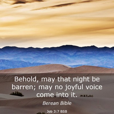 Picture 03 - Job 3:7 BSB - Behold, may that night be barren; may no joyful - Bible Verse Picture