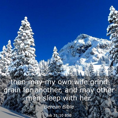 Picture 03 - Job 31:10 BSB - then may my own wife grind grain for another, and - Bible Verse Picture