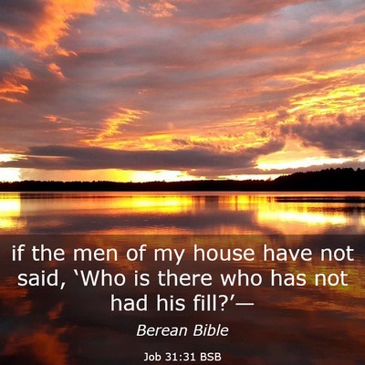 Picture 03 - Job 31:31 BSB - if the men of my house have not said, ‘Who is - Bible Verse Picture