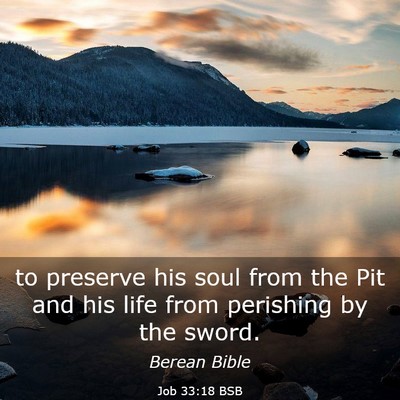 Picture 03 - Job 33:18 BSB - to preserve his soul from the Pit and his life - Bible Verse Picture