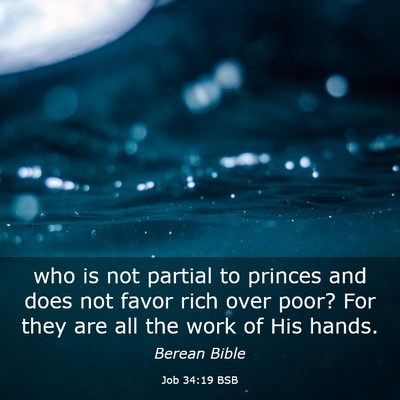 Picture 03 - Job 34:19 BSB - who is not partial to princes and does not favor - Bible Verse Picture