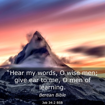 Picture 03 - Job 34:2 BSB - “Hear my words, O wise men; give ear to me, O - Bible Verse Picture
