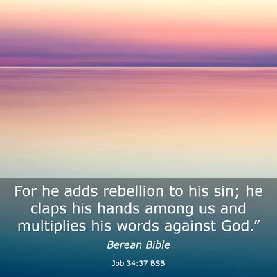 Picture 03 - Job 34:37 BSB - For he adds rebellion to his sin; he claps his - Bible Verse Picture