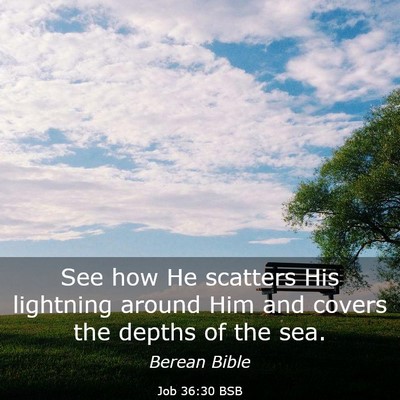 Picture 03 - Job 36:30 BSB - See how He scatters His lightning around Him and - Bible Verse Picture