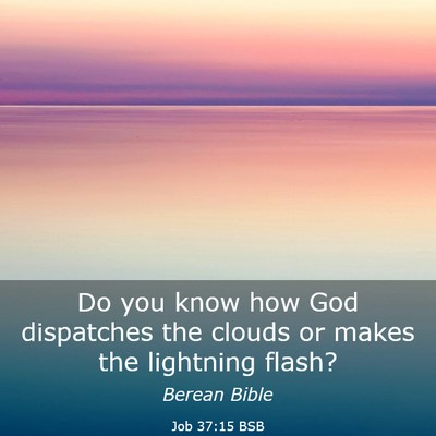 Picture 03 - Job 37:15 BSB - Do you know how God dispatches the clouds or - Bible Verse Picture