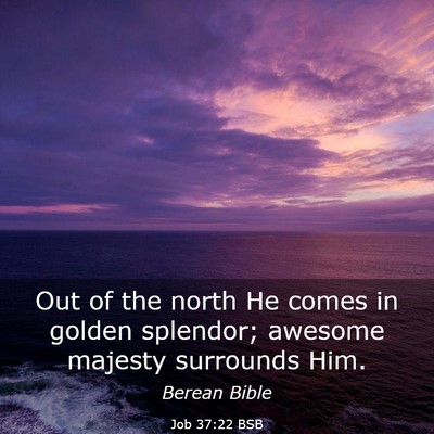 Picture 03 - Job 37:22 BSB - Out of the north He comes in golden splendor; - Bible Verse Picture