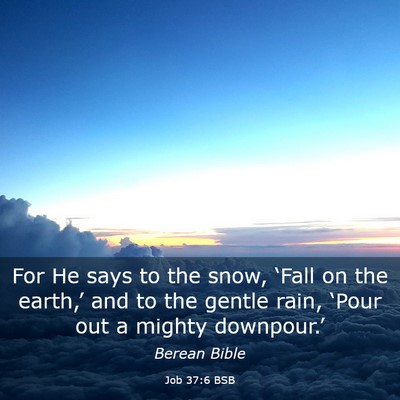 Picture 03 - Job 37:6 BSB - For He says to the snow, ‘Fall on the earth,’ - Bible Verse Picture