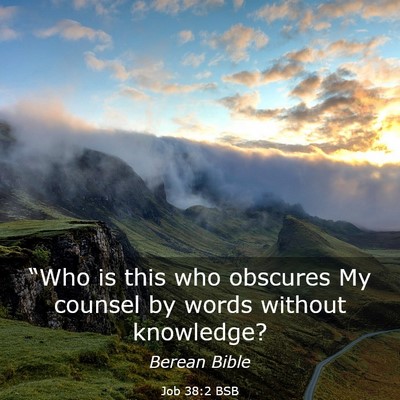Picture 03 - Job 38:2 BSB - “Who is this who obscures My counsel by words - Bible Verse Picture