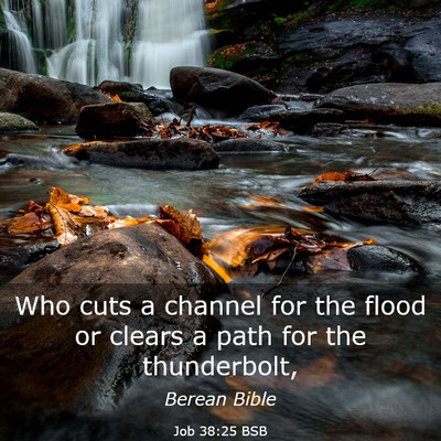 Picture 03 - Job 38:25 BSB - Who cuts a channel for the flood or clears a path - Bible Verse Picture
