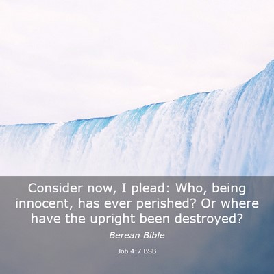 Picture 03 - Job 4:7 BSB - Consider now, I plead: Who, being innocent, has - Bible Verse Picture