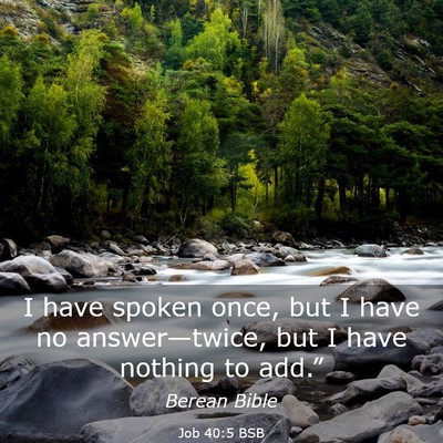 Picture 03 - Job 40:5 BSB - I have spoken once, but I have no answer—twice, - Bible Verse Picture