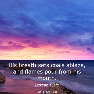 Picture 03 - Job 41:21 BSB - His breath sets coals ablaze, and flames pour - Bible Verse Picture