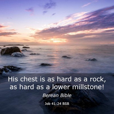 Picture 03 - Job 41:24 BSB - His chest is as hard as a rock, as hard as a - Bible Verse Picture