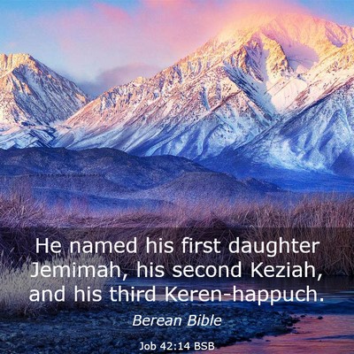 Picture 03 - Job 42:14 BSB - He named his first daughter Jemimah, his second - Bible Verse Picture