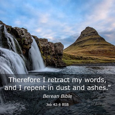 Picture 03 - Job 42:6 BSB - Therefore I retract my words, and I repent in - Bible Verse Picture