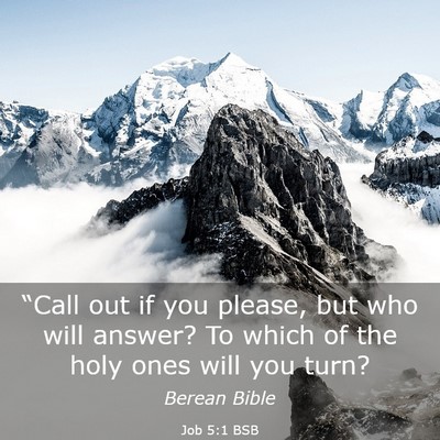 Picture 03 - Job 5:1 BSB - “Call out if you please, but who will answer? - Bible Verse Picture
