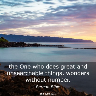 Picture 03 - Job 5:9 BSB - the One who does great and unsearchable things, - Bible Verse Picture