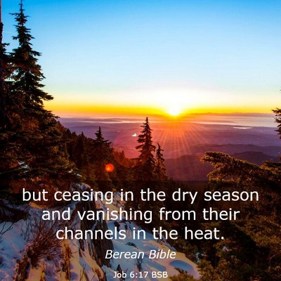 Picture 03 - Job 6:17 BSB - but ceasing in the dry season and vanishing from - Bible Verse Picture