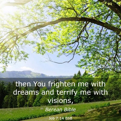 Picture 03 - Job 7:14 BSB - then You frighten me with dreams and terrify me - Bible Verse Picture