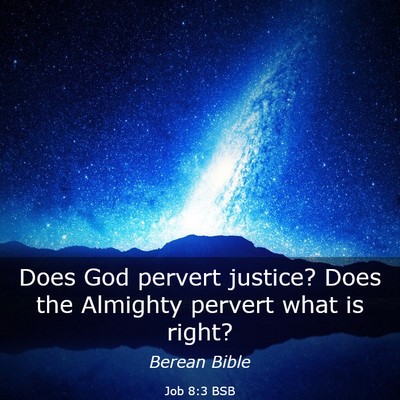 Picture 03 - Job 8:3 BSB - Does God pervert justice? Does the Almighty - Bible Verse Picture