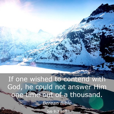 Picture 03 - Job 9:3 BSB - If one wished to contend with God, he could not - Bible Verse Picture